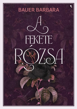 Bauer Barbara - A Fekete Rzsa - lfestett