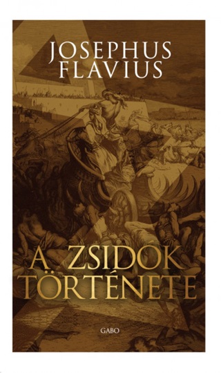 Josephus Flavius - A Zsidk Trtnete (j Bort)