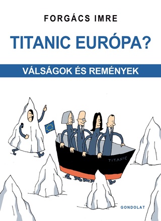 Forgcs Imre - Titanic Eurpa? - Vlsgok s Remnyek