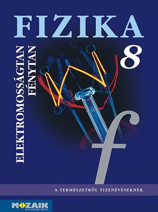 Ms-2668 - Fizika 8. Tk. - Elektromossgtan, Fnytan