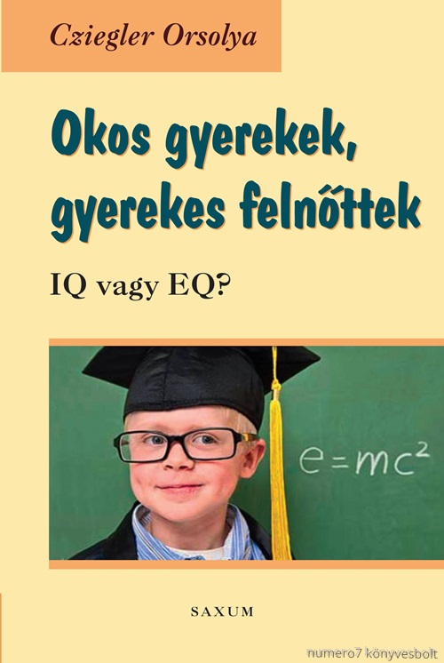 Cziegler Orsolya - Okos Gyerekek, Gyerekes Felnttek - Iq Vagy Eq?