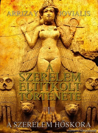 Arrizay Jovialis - A Szerelem Eltitkolt Trtnete - 1. A Szerelem Hskora