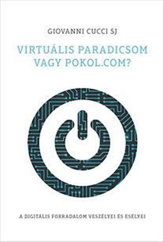 Giovanni Cucci Sj - Virtulis Paradicsom Vagy Pokol.Com?