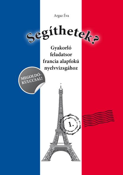 Argaz va - Segthetek? - Gyakorl Feladatsor Francia Alapfok Nyelvvizsghoz