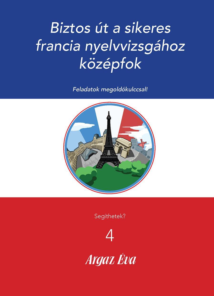 Argaz va - Biztos t A Sikeres Francia Nyelvvizsghoz - Kzpfok - Segthetek? 4.