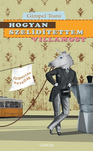 Gimpel Tomi - Hogyan Szeldtettem Villamost