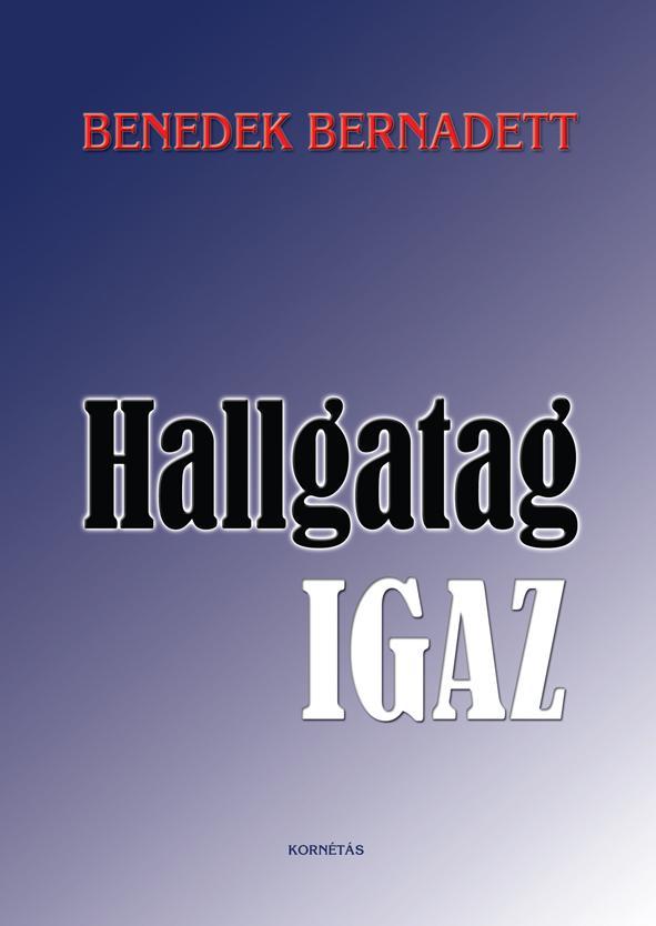 Benedek Bernadett - Hallgatag Igaz