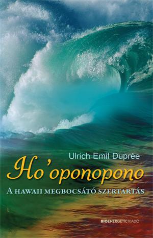 Ulrich Emil Dupre - Ho'Oponopono - A Hawaii Megbocst Szertarts