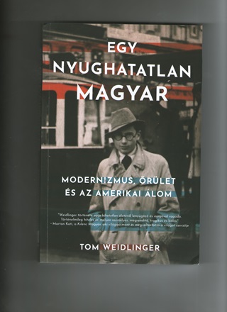 Tom Weidlinger - Egy Nyughatatlan Magyar - Modernizmus, rlet s Az Amerikai lom