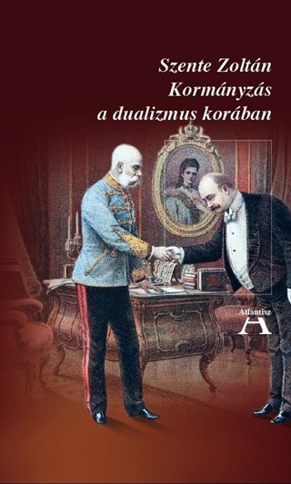Szente Zoltn - Kormnyzs A Dualizmus Korban