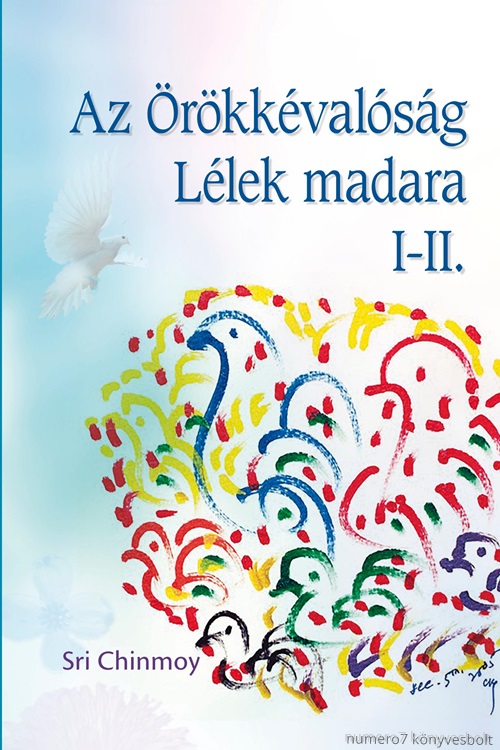 Sri Chinmoy - Az rkkvalsg Llek Madara I-Ii.