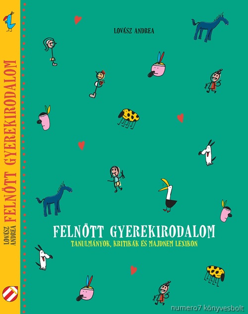 Lovsz Andrea - Felntt Gyerekirodalom - Tanulmnyok, Kritikk s Majdnem Lexikon