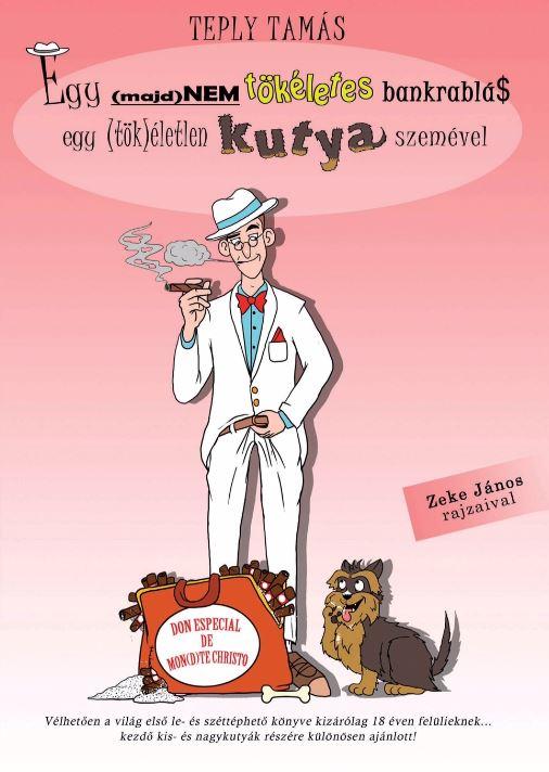 Teply Tams - Egy (Majd)Nem Tkletes Bankrabls Egy (Tk)letlen Kutya Szemvel.