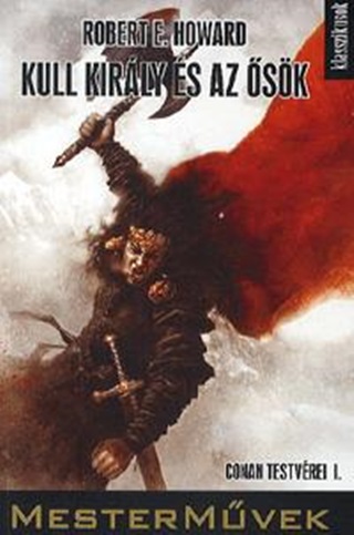Robert E. Howard - Kull Kirly s Az sk - Conan s Testvrei I.
