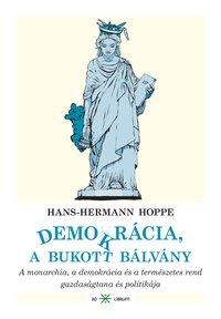 Hans-Hermann Hoppe - Demokrcia, A Bukott Blvny - A Monarchia, A Demokrcia s A Termszetes Rend G