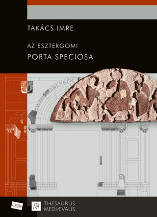 Takcs Imre - Az Esztergomi Porta Speciosa