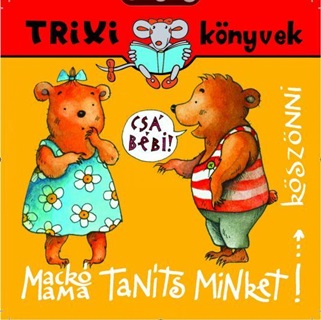 Miklya-Luzsnyi Mnika - Miklya Zsolt - Trixi Knyvek - Mack Mama, Tants Minket Ksznni!